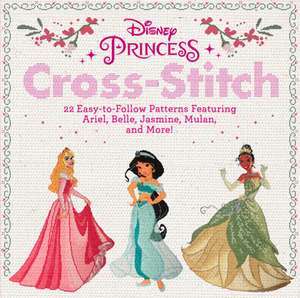 Disney Princess Cross-Stitch: 22 Easy-to-Follow Patterns Featuring Ariel, Belle, Jasmine, Mulan, and More! de Disney