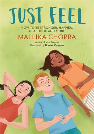 Just Feel: How to Be Stronger, Happier, Healthier, and More de Mallika Chopra