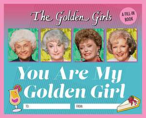 The Golden Girls: You Are My Golden Girl: A Fill-In Book de Christine Kopaczewski