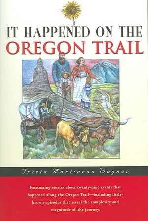 Wagner, T: It Happened on the Oregon Trail de Tricia Martineau Wagner