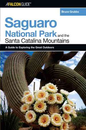 A Falconguide to Saguaro National Park and the Santa Catalina Mountains de Bruce Grubbs