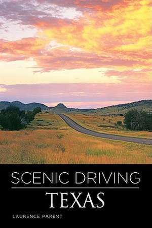 Scenic Driving Texas, Third Edition de Laurence Parent