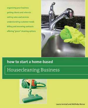 How to Start a Home-Based Housecleaning Business de Laura Jorstad