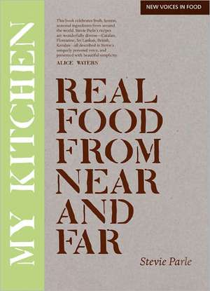 My Kitchen: Real Food from Near and Far de Stevie Parle