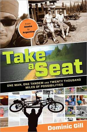 Take a Seat: One Man, One Tandem and Twenty Thousand Miles of Possibilities de Dominic Gill