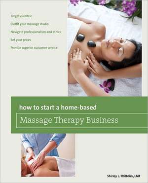 How to Start a Home-Based Massage Therapy Business de Shirley L. Philbrick