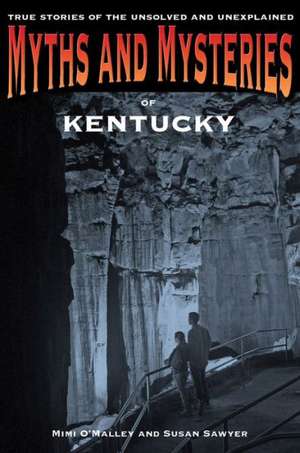 Myths and Mysteries of Kentucky de Mimi O'Malley