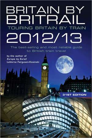 Ferguson-Kosinski, L: Britain by BritRail 2012/13 de LaVerne Ferguson-Kosinski