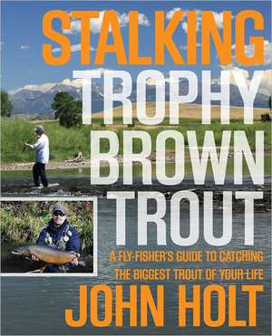 Stalking Trophy Brown Trout de John Holt