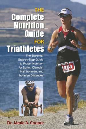 Complete Nutrition Guide for Triathletes de Jamie Cooper