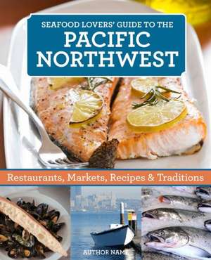 Seafood Lover's Pacific Northwest de Karen Gaudette Brewer