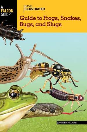 Basic Illustrated Guide to Frogs, Snakes, Bugs, and Slugs de John Himmelman