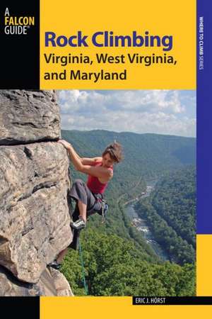 Rock Climbing Virginia, West Virginia, and Maryland de Eric J. Horst