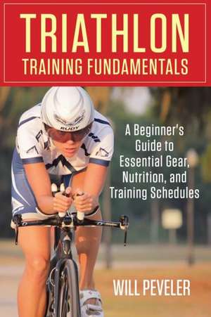 Triathlon Training Fundamentals de Will Peveler