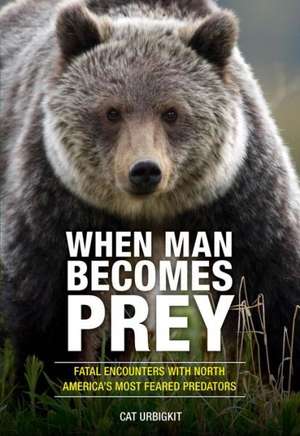 When Man Becomes Prey de Cat Urbigkit