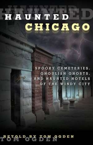 Haunted Chicago de Tom Ogden