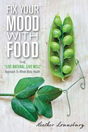 Fix Your Mood with Food de Heather Lounsbury