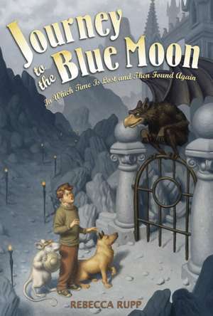 Journey to the Blue Moon: In Which Time Is Lost and Then Found Again de Rebecca Rupp