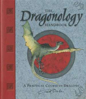 The Dragonology Handbook: A Practical Course in Dragons de Ernest Drake