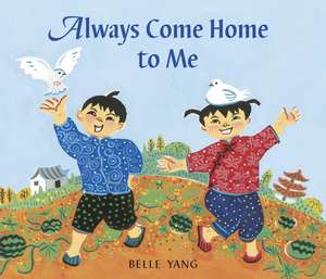 Always Come Home to Me de Belle Yang