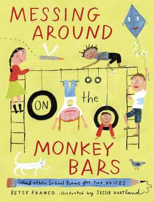 Messing Around on the Monkey Bars: And Other School Poems for Two Voices de Betsy Franco