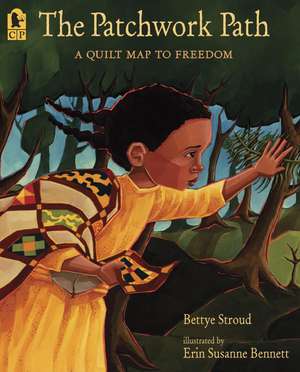 The Patchwork Path: A Quilt Map to Freedom de Bettye Stroud