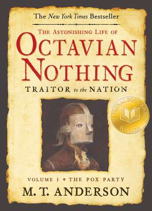 The Astonishing Life of Octavian Nothing, Traitor to the Nation: Volume 1, the Pox Party de M. T. Anderson