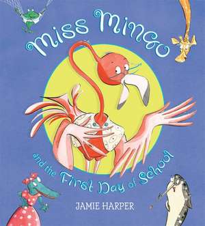 Miss Mingo and the First Day of School de Jamie Harper