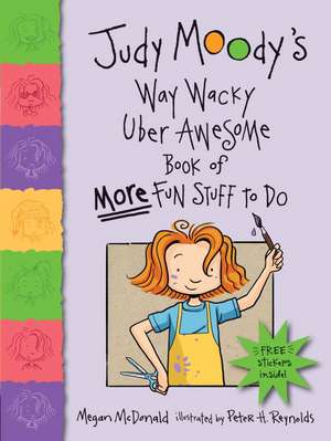 Judy Moody's Way Wacky Uber Awesome Book of More Fun Stuff to Do [With Sticker(s)] de Megan McDonald