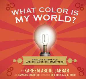 What Color Is My World?: The Lost History of African-American Inventors de Kareem Abdul-Jabbar