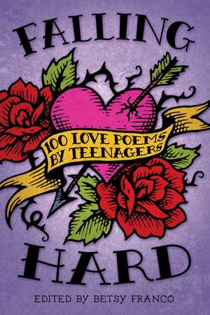 Falling Hard: 100 Love Poems by Teens de Betsy Franco