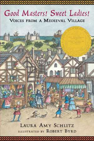 Good Masters! Sweet Ladies!: Voices from a Medieval Village de Laura Amy Schlitz