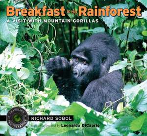 Breakfast in the Rainforest: A Visit with Mountain Gorillas de Richard Sobol