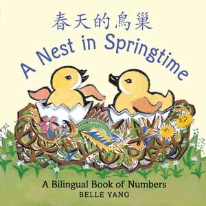 A Nest in Springtime: A Bilingual Book of Numbers de Belle Yang