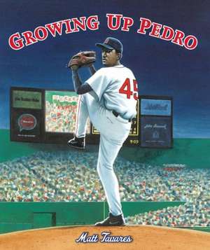 Growing Up Pedro: How the Martinez Brothers Made It from the Dominican Republic All the Way to the Major Leagues de Matt Tavares