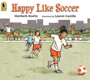 Happy Like Soccer de Maribeth Boelts