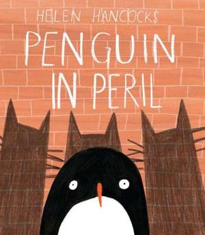 Penguin in Peril de Helen Hancocks