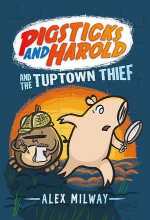 Pigsticks and Harold and the Tuptown Thief de Alex Milway