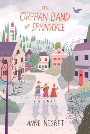 The Orphan Band of Springdale de Anne Nesbet