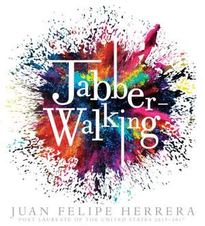 Jabberwalking de Juan Felipe Herrera