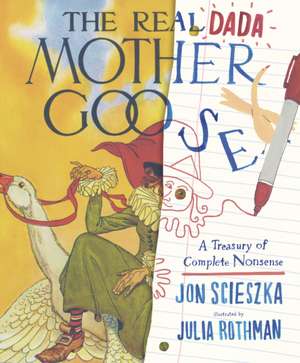 The Real Dada Mother Goose: A Treasury of Complete Nonsense de Jon Scieszka