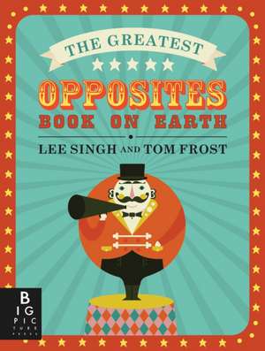 The Greatest Opposites Book on Earth de Lee Singh