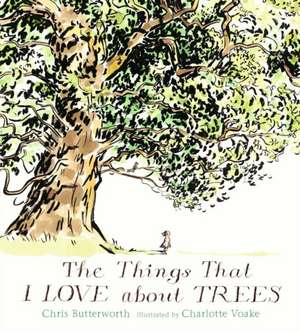 The Things That I Love about Trees de Chris Butterworth