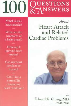 100 Q&as about Heart Attack and Related Cardiac Problems de Edward K. Chung