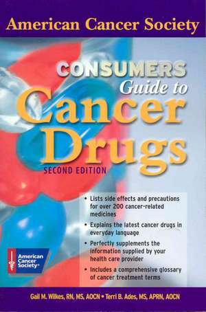 American Cancer Society Consumer's Guide to Cancer Drugs, Second Edition de Gail Wilkes