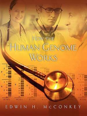 How the Human Genome Works de Edwin H. McConkey