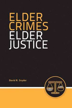 Elder Crimes, Elder Justice de David R. Snyder