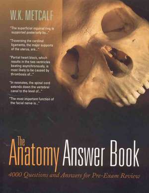 The Anatomy Answer Book: 4,000 Questions &amp; Answers for Rapid Pre-Examination Review de W. Kenneth Metcalf