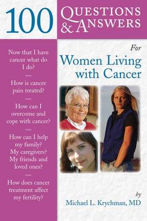 100 Questions & Answers for Women Living with Cancer: A Practical Guide for Survivorship de Michael L. Krychman