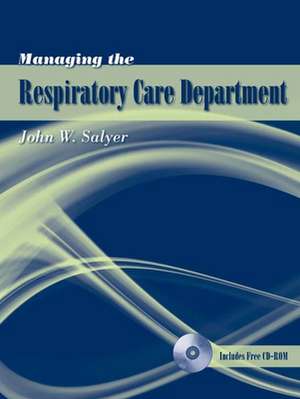 Managing the Respiratory Care Department de John W. Sayler